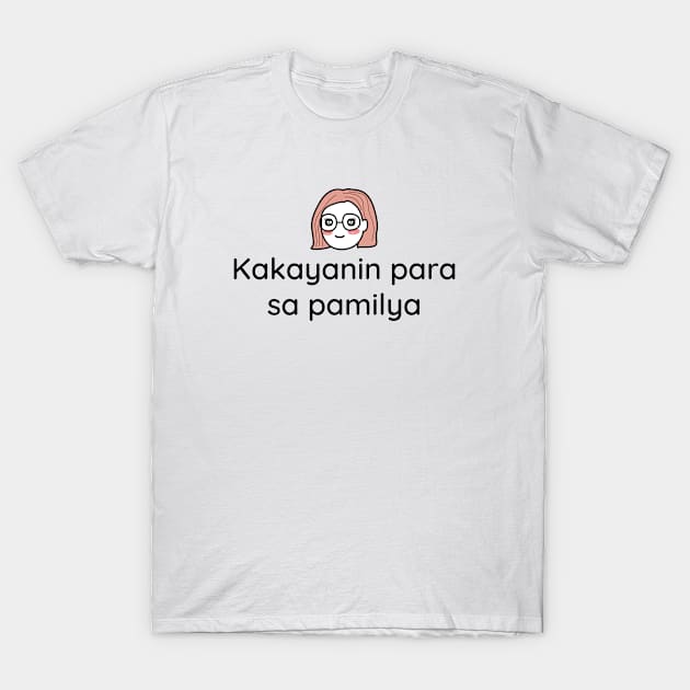 Pinoy OFW pride tagalog statement - Kakayanin para sa pamilya T-Shirt by CatheBelan